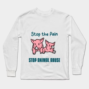 Stop the Pain-Stop Animal Abuse Long Sleeve T-Shirt